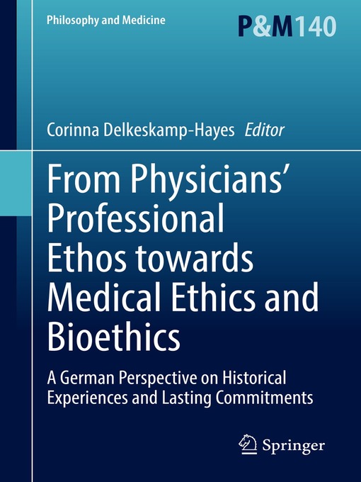 Title details for From Physicians' Professional Ethos Towards Medical Ethics and Bioethics by Corinna Delkeskamp-Hayes - Available